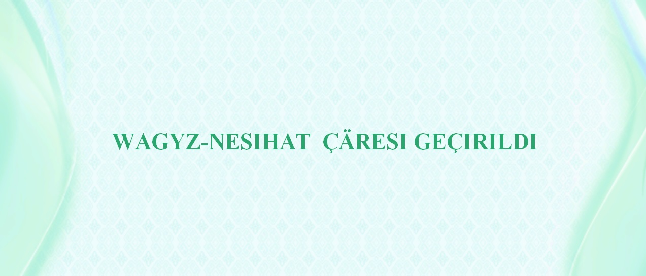 Wagyz-nesihat çäresi geçirildi
